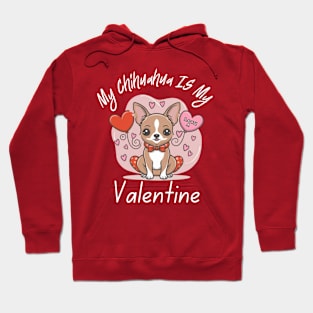 My Chihuahua IS My Valentine Hoodie